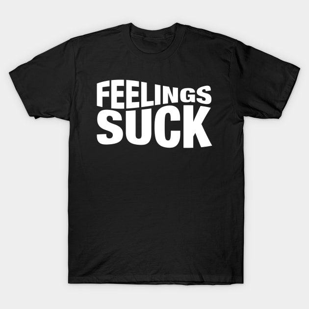 Feelings Suck T-Shirt by CityNoir